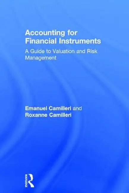 Accounting for Financial Instruments: A Guide to Valuation and Risk Management by Emanuel Camilleri