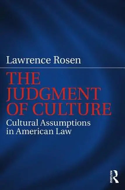 The Judgment of Culture: Cultural Assumptions in American Law by Lawrence Rosen