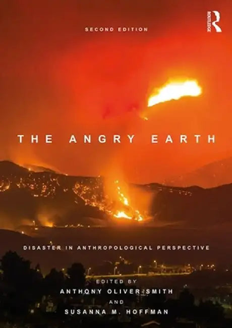 The Angry Earth: Disaster in Anthropological Perspective by Anthony Oliver Smith