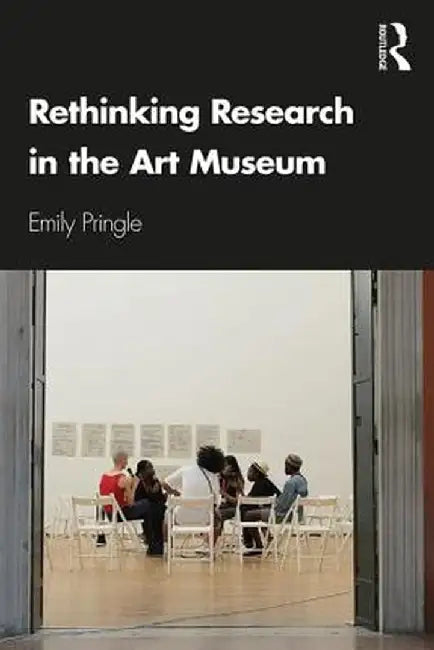 Rethinking Research in the Art Museum by Emily Pringle