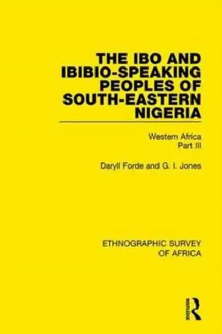 The Ibo and Ibibio-Speaking Peoples of South-Eastern Nigeria: Western Africa Part III by Forde Daryll