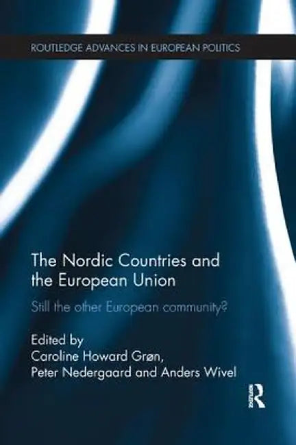 The Nordic Countries and the European Union: Still the Other European Community? by Caroline Grøn