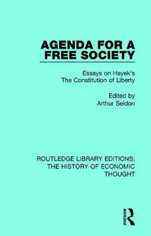 Agenda for a Free Society: Essays on Hayek's The Constitution of Liberty by Arthur Seldon