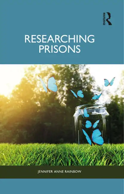 Researching Prisons by Jennifer Anne Rainbow
