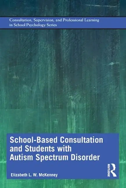 School-Based Consultation and Students with Autism Spectrum Disorder by Elizabeth McKenney