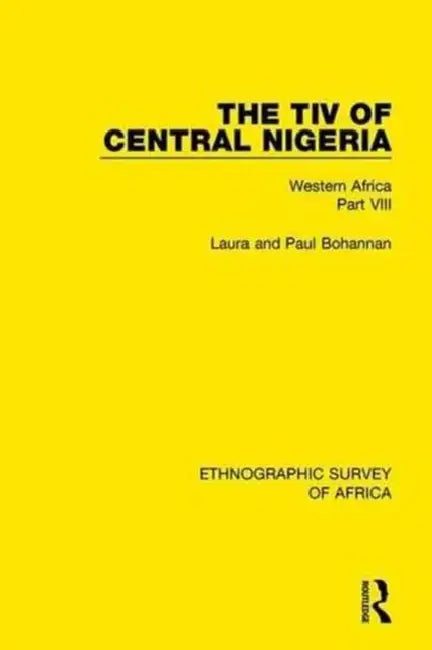 The Tiv of Central Nigeria: Western Africa Part VIII by Bohannan Laura