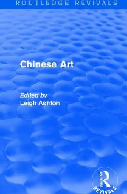 Routledge Revivals: Chinese Art (1935) by Leigh Ashton