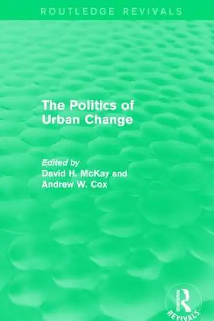 Routledge Revivals: The Politics of Urban Change (1979) by David McKay