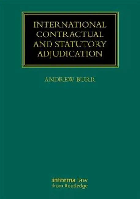 International Contractual and Statutory Adjudication by Andrew Burr