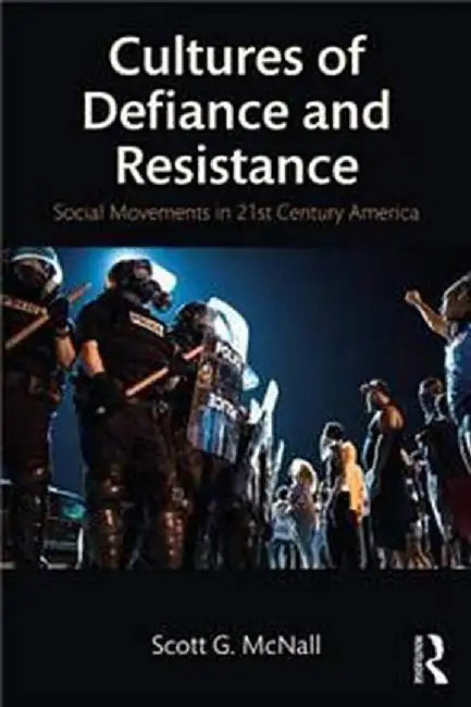 Cultures of Defiance and Resistance: Social Movements in 21st Century America by Scott G. McNall