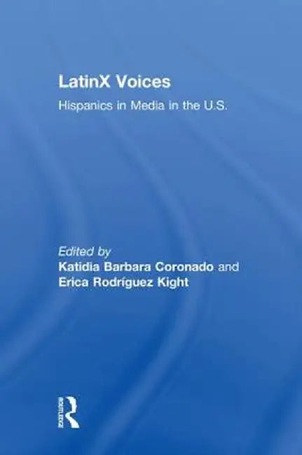 LatinX Voices: Hispanics in Media in the U.S by Katie Coronado