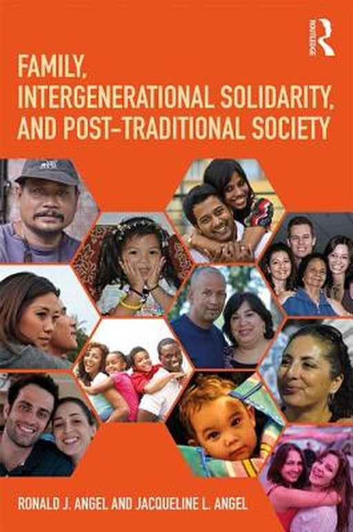Family, Intergenerational Solidarity, and Post-Traditional Society by Ronald J. Angel