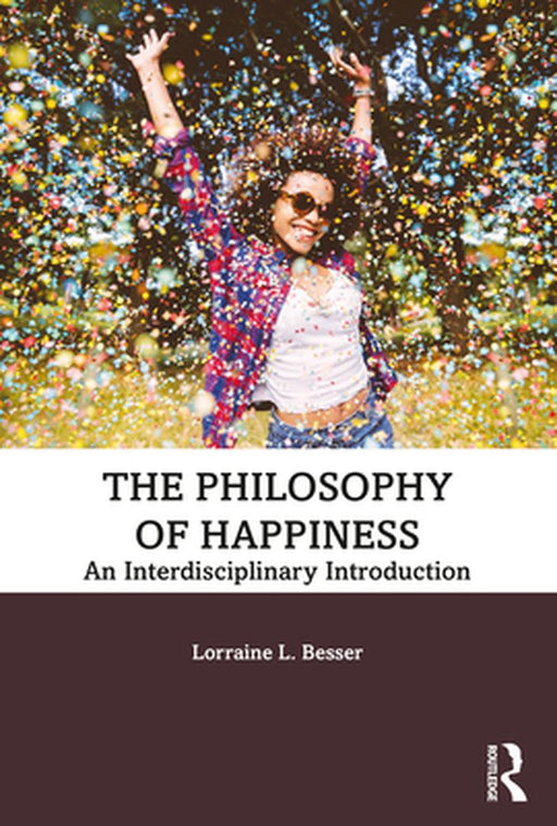 The Philosophy of Happiness: An Interdisciplinary Introduction by BESSER