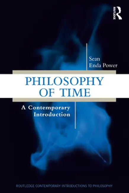 Philosophy of Time: A Contemporary Introduction by Sean Enda Power