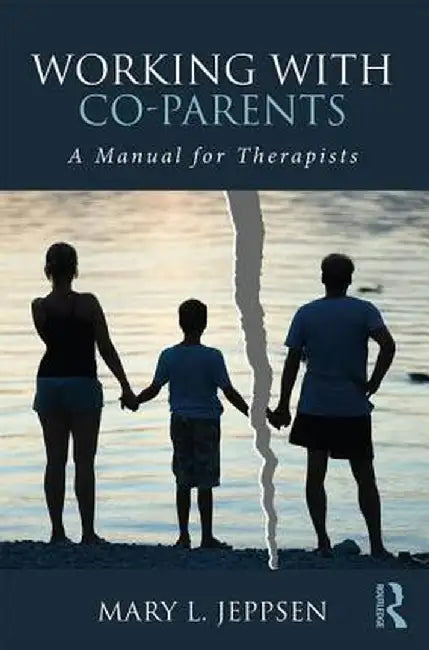 Working with Co-Parents: A Manual for Therapists by Mary L. Jeppsen