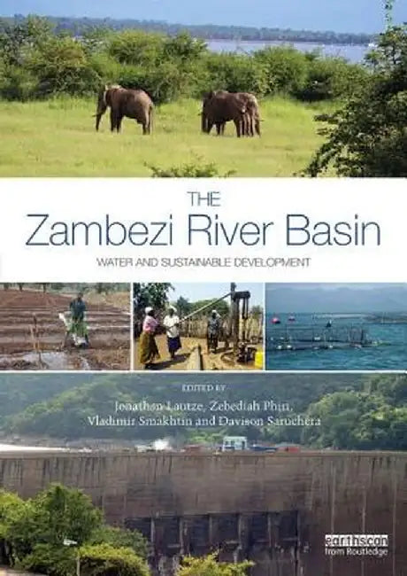 The Zambezi River Basin: Water and Sustainable Development by Jonathan Lautze