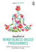 Handbook of Mindfulness-Based Programmes: Mindfulness Interventions from Education to Health and Therapy by Itai Ivtzan