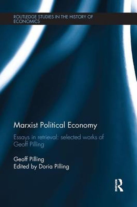 Marxist Political Economy: Essays in Retrieval: Selected Works of Geoff Pilling by Geoff Pilling
