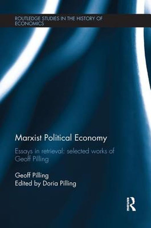 Marxist Political Economy: Essays in Retrieval: Selected Works of Geoff Pilling by Geoff Pilling