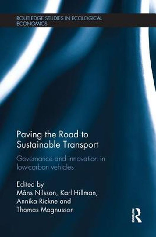 Paving the Road to Sustainable Transport: Governance and Innovation in Low-Carbon Vehicles by Måns Nilsson