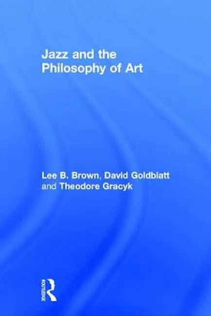 Jazz and the Philosophy of Art by Lee B. Brown