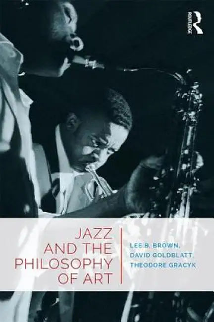 Jazz and the Philosophy of Art by Lee B. Brown