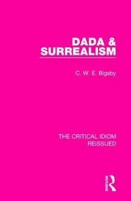 Dada & Surrealism by C. W. E. Bigsby