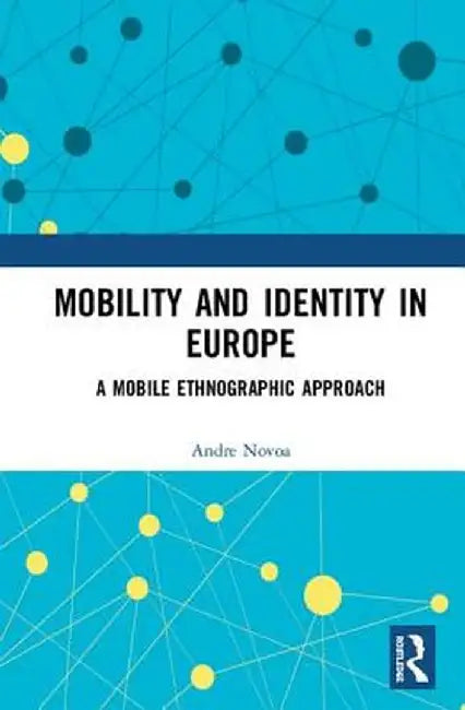 Mobility and Identity in Europe: A Mobile Ethnographic Approach by Andre Novoa