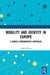 Mobility and Identity in Europe: A Mobile Ethnographic Approach by Andre Novoa