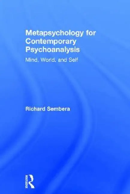 Metapsychology for Contemporary Psychoanalysis: Mind, World, and Self by Richard Sembera