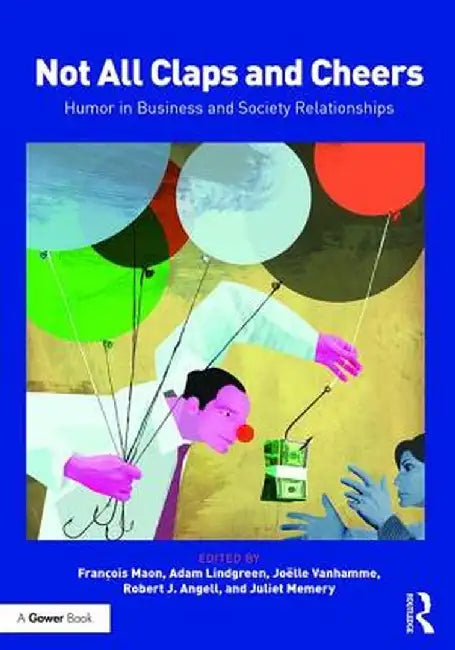 Not All Claps and Cheers: Humor in Business and Society Relationships by Francois Maon