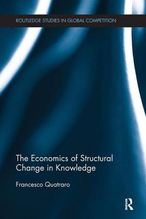 The Economics of Structural Change in Knowledge by Francesco Quatraro