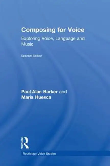 Composing for Voice: Exploring Voice, Language and Music by Paul Barker