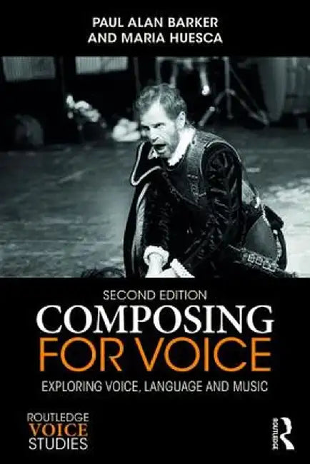 Composing for Voice: Exploring Voice, Language and Music by Paul Barker