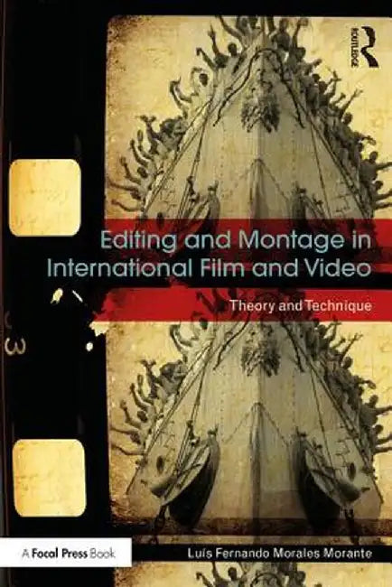 Editing and Montage in International Film and Video: Theory and Technique by Luís Fer Morales Morante