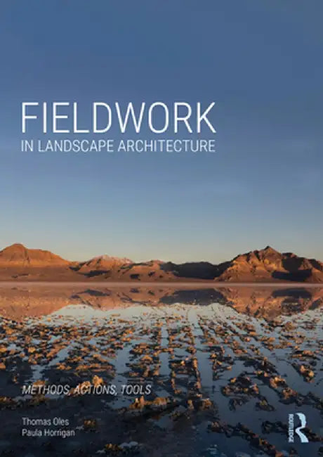 Fieldwork in Landscape Architecture: Methods, Actions, Tools by Thomas Oles