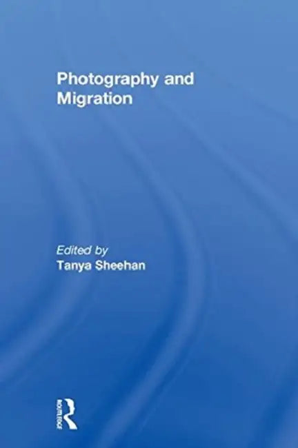 Photography and Migration by Tanya Sheehan