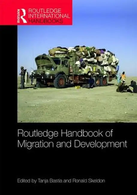 Routledge Handbook of Migration and Development by Bastia Tanja