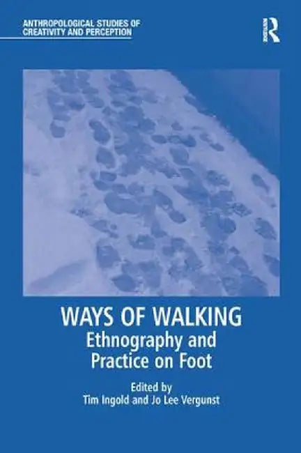 Ways of Walking: Ethnography and Practice on Foot by Jo Lee Vergunst