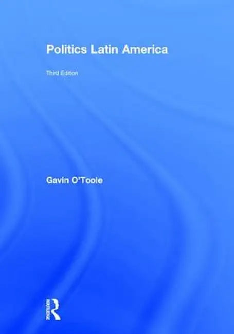 Politics Latin America by Gavin O'Toole