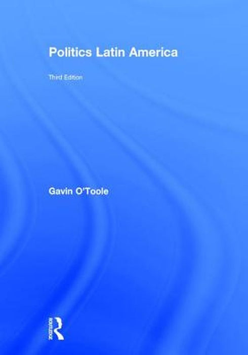Politics Latin America by Gavin O'Toole