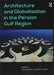 Architecture and Globalisation in the Persian Gulf Region. Edited by Murray Fraser, Nasser Golzari by Nasser Golzari