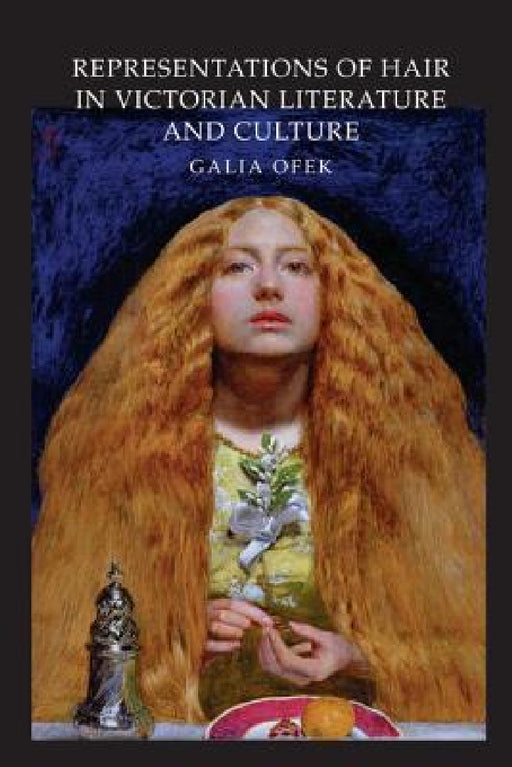 Representations of Hair in Victorian Literature and Culture by Galia Ofek