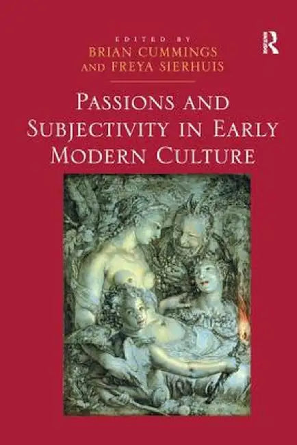 Passions and Subjectivity in Early Modern Culture by Freya Sierhuis