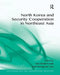 North Korea and Security Cooperation in Northeast Asia. Edited by Tae-Hwan Kwak and Seung-Ho Joo by Tae-Hwan Kwak