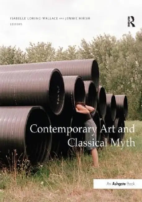 Contemporary Art and Classical Myth. by Isabelle Loring Wallace
