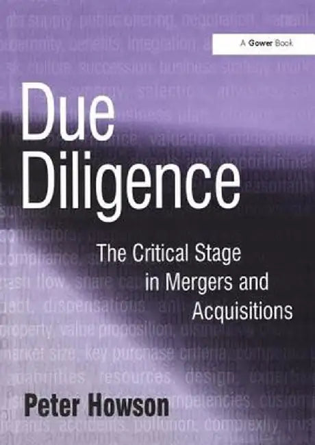 Due Diligence: The Critical Stage in Acquisitions and Mergers by Peter Howson