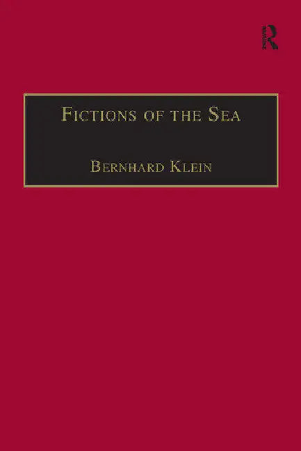 Fictions of the Sea: Critical Perspectives on the Ocean in British Literature and Culture by Klein Bernhard