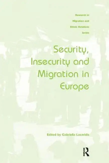 Security, Insecurity and Migration in Europe by Gabriella Lazaridis