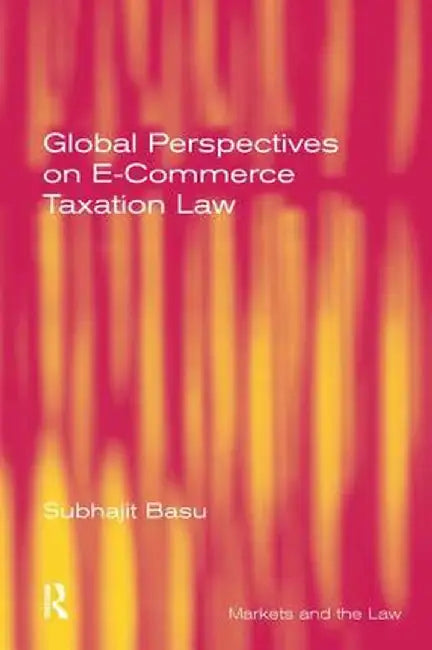Global Perspectives on E-Commerce Taxation Law by Subhajit Basu